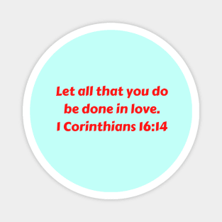 Bible Verse 1 Corinthians 16:14 Magnet